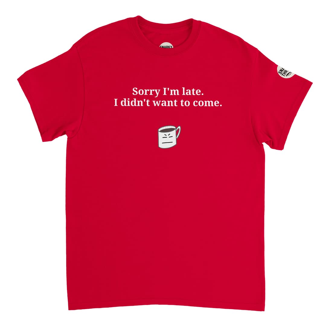 Funny Introvert Tee – ‘Sorry I’m Late, I Didn’t Want to Come’ | Sarcastic Unisex T-Shirt | Snarky Threadz by SnarkyThreadzUK